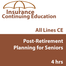 4 hr Life and Health CE - Post-Retirement Planning for Seniors 4 hr Life and Health CE - Post-Retirement Planning for Seniors